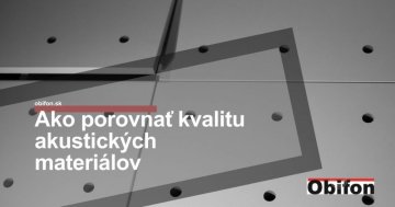 Ako porovnať kvalitu akustických materiálov?