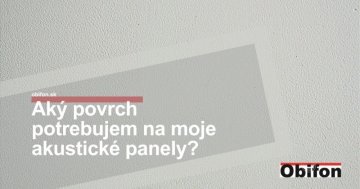 Aký povrch potrebujem na moje akustické panely?