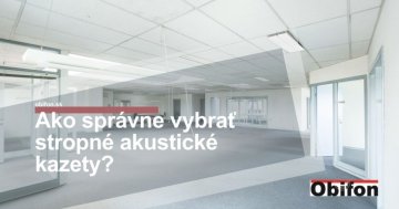 Ako správne vybrať stropné akustické kazety?